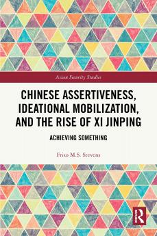 Chinese Assertiveness Ideational Mobilization and the Rise of Xi Jinping