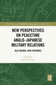 New Perspectives on Peacetime Anglo–Japanese Military Relations