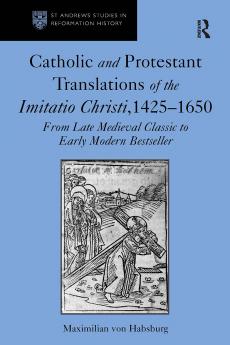 Catholic and Protestant Translations of the Imitatio Christi 1425–1650