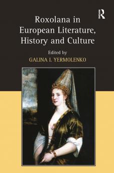 Roxolana in European Literature History and Culture
