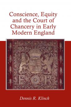 Conscience Equity and the Court of Chancery in Early Modern England