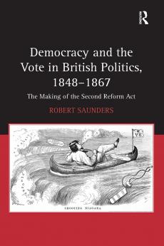 Democracy and the Vote in British Politics 1848-1867