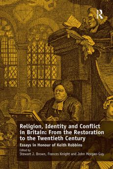 Religion Identity and Conflict in Britain: From the Restoration to the Twentieth Century
