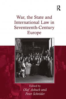 War the State and International Law in Seventeenth-Century Europe
