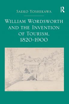 William Wordsworth and the Invention of Tourism 1820-1900