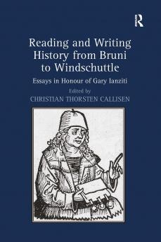 Reading and Writing History from Bruni to Windschuttle
