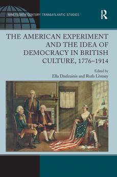 American Experiment and the Idea of Democracy in British Culture 1776–1914