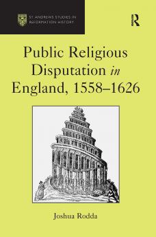 Public Religious Disputation in England 1558–1626