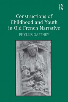 Constructions of Childhood and Youth in Old French Narrative
