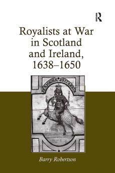 Royalists at War in Scotland and Ireland 1638–1650