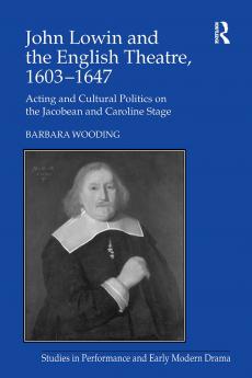 John Lowin and the English Theatre 1603&#65533;1647