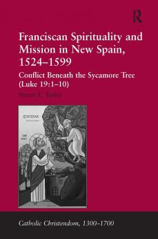 Franciscan Spirituality and Mission in New Spain 1524-1599