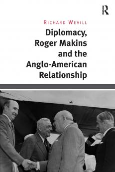 Diplomacy Roger Makins and the Anglo-American Relationship