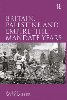 Britain Palestine and Empire: The Mandate Years