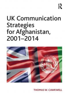 UK Communication Strategies for Afghanistan 2001�2014
