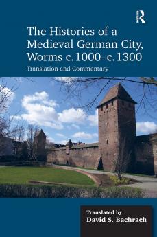Histories of a Medieval German City Worms C. 1000-C. 1300