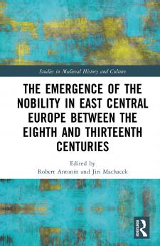 Emergence of the Nobility in East Central Europe between the Eighth and Thirteenth Centuries