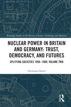 Nuclear Power in Britain and Germany: Trust Democracy and Futures