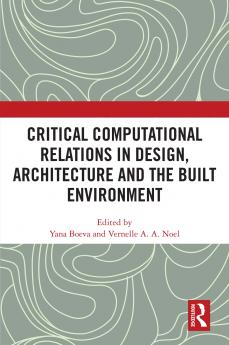 Critical Computational Relations in Design Architecture and the Built Environment