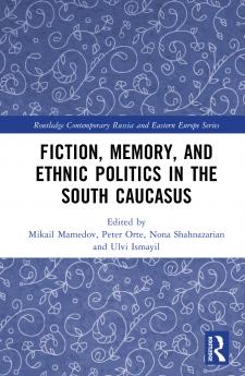 Fiction Memory and Ethnic Politics in the South Caucasus