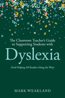 Classroom Teacher’s Guide to Supporting Students with Dyslexia