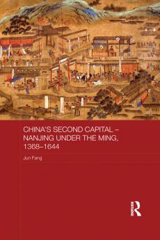 China's Second Capital - Nanjing under the Ming 1368-1644