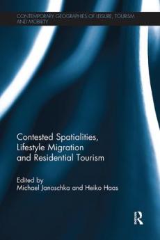 Contested Spatialities Lifestyle Migration and Residential Tourism