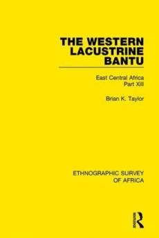 Western Lacustrine Bantu (Nyoro Toro Nyankore Kiga Haya and Zinza with Sections on the Amba and Konjo)