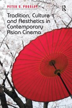 Tradition Culture and Aesthetics in Contemporary Asian Cinema