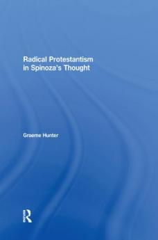 Radical Protestantism in Spinoza's Thought