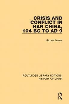 Crisis and Conflict in Han China 104 BC to AD 9