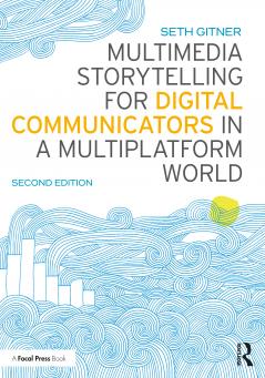 Multimedia Storytelling for Digital Communicators in a Multiplatform World