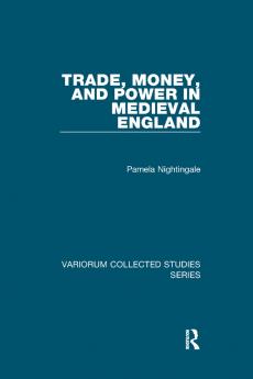 Trade Money and Power in Medieval England