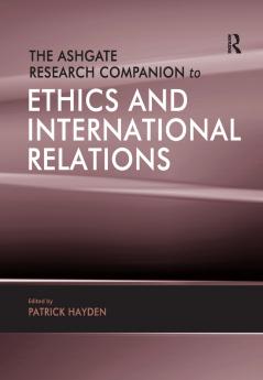 Ashgate Research Companion to Ethics and International Relations