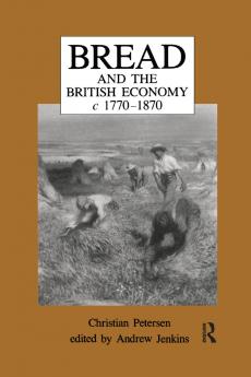 Bread and the British Economy 1770–1870