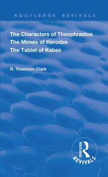 Characters of Theophrastos. The Mimes of Herodas. The Tablet of Kebes. (1909)