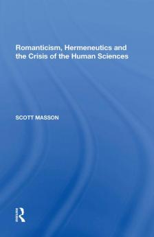 Romanticism Hermeneutics and the Crisis of the Human Sciences