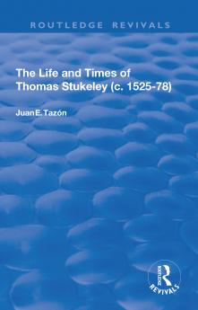 Life and Times of Thomas Stukeley (c.1525-78)
