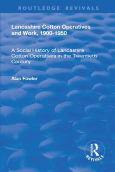 Lancashire Cotton Operatives and Work 1900-1950