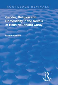 Gender Religion and Domesticity in the Novels of Rosa Nouchette Carey