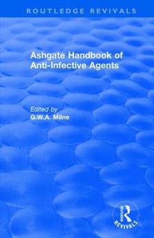 Ashgate Handbook of Anti-Infective Agents: An International Guide to 1 600 Drugs in Current Use