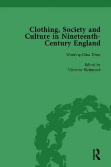 Clothing Society and Culture in Nineteenth-Century England Volume 3