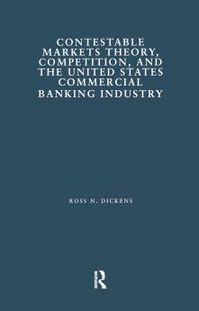 Contestable Markets Theory Competition and the United States Commercial Banking Industry