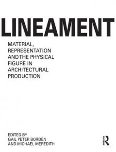 Lineament: Material Representation and the Physical Figure in Architectural Production