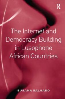Internet and Democracy Building in Lusophone African Countries