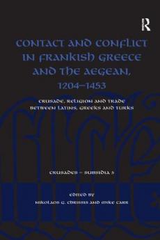 Contact and Conflict in Frankish Greece and the Aegean 1204-1453