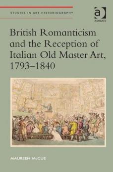 British Romanticism and the Reception of Italian Old Master Art 1793-1840