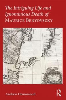 Intriguing Life and Ignominious Death of Maurice Benyovszky