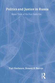 Politics and Justice in Russia: Major Trials of the Post-Stalin Era