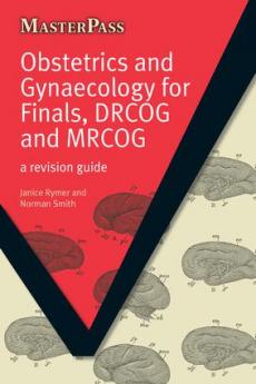 Obstetrics and Gynaecology for Finals DRCOG and MRCOG